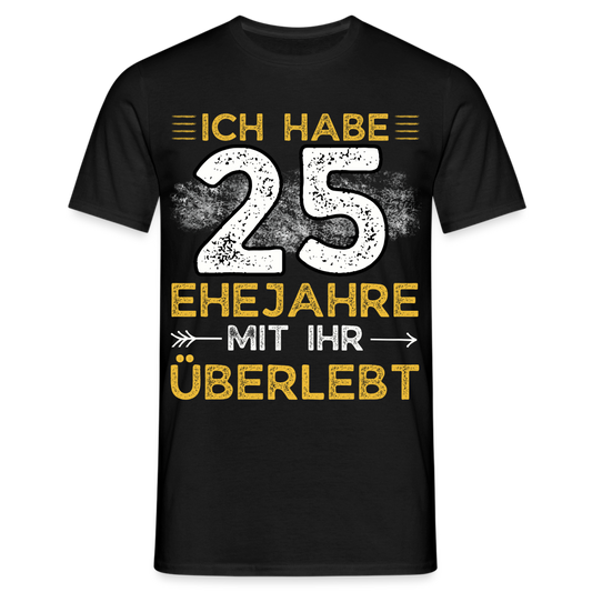 Männer T-Shirt "Ich habe 25 Ehejahre mit ihr überlebt" - Schwarz