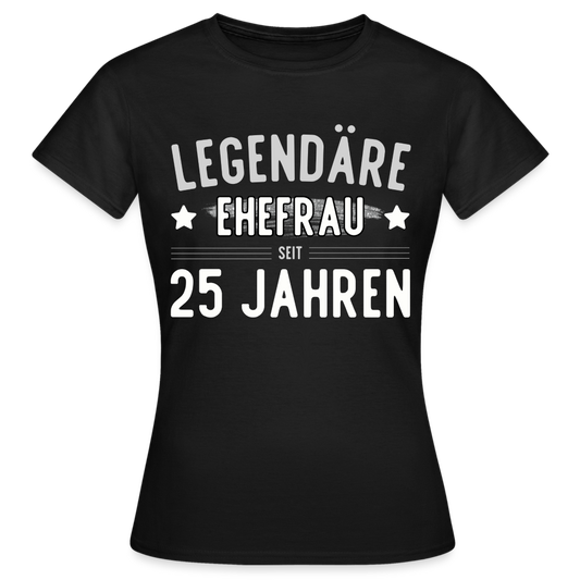 Frauen T-Shirt "Legendäre Ehefrau seit 25 Jahren" - Schwarz