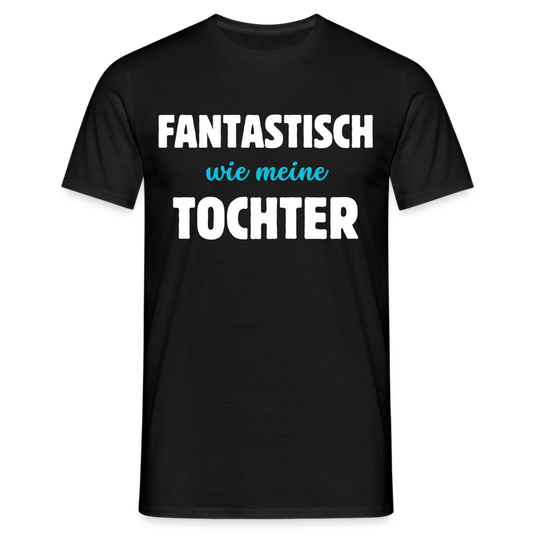 Männer T-Shirt "Fantastisch wie meine Tochter" - Schwarz