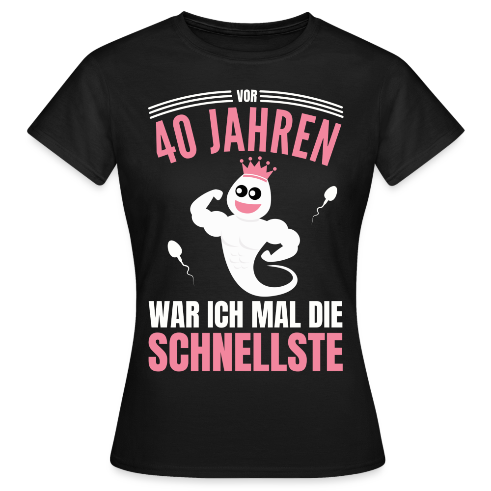 Frauen T-Shirt "Vor 40 Jahren war ich mal die Schnellste" - Schwarz