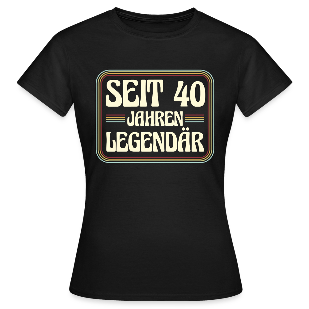 Frauen T-Shirt "Seit 40 Jahren legendär" - Schwarz