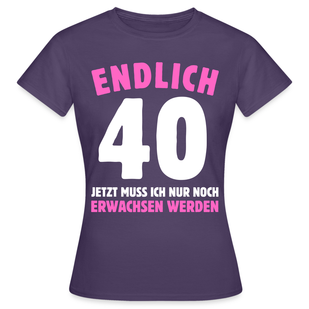 Frauen T-Shirt "Endlich 40 - Jetzt muss ich nur noch erwachsen werden" - Dunkellila