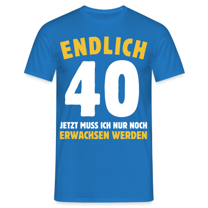 Männer T-Shirt "Endlich 40 - Jetzt muss ich nur noch erwachsen werden" - Royalblau