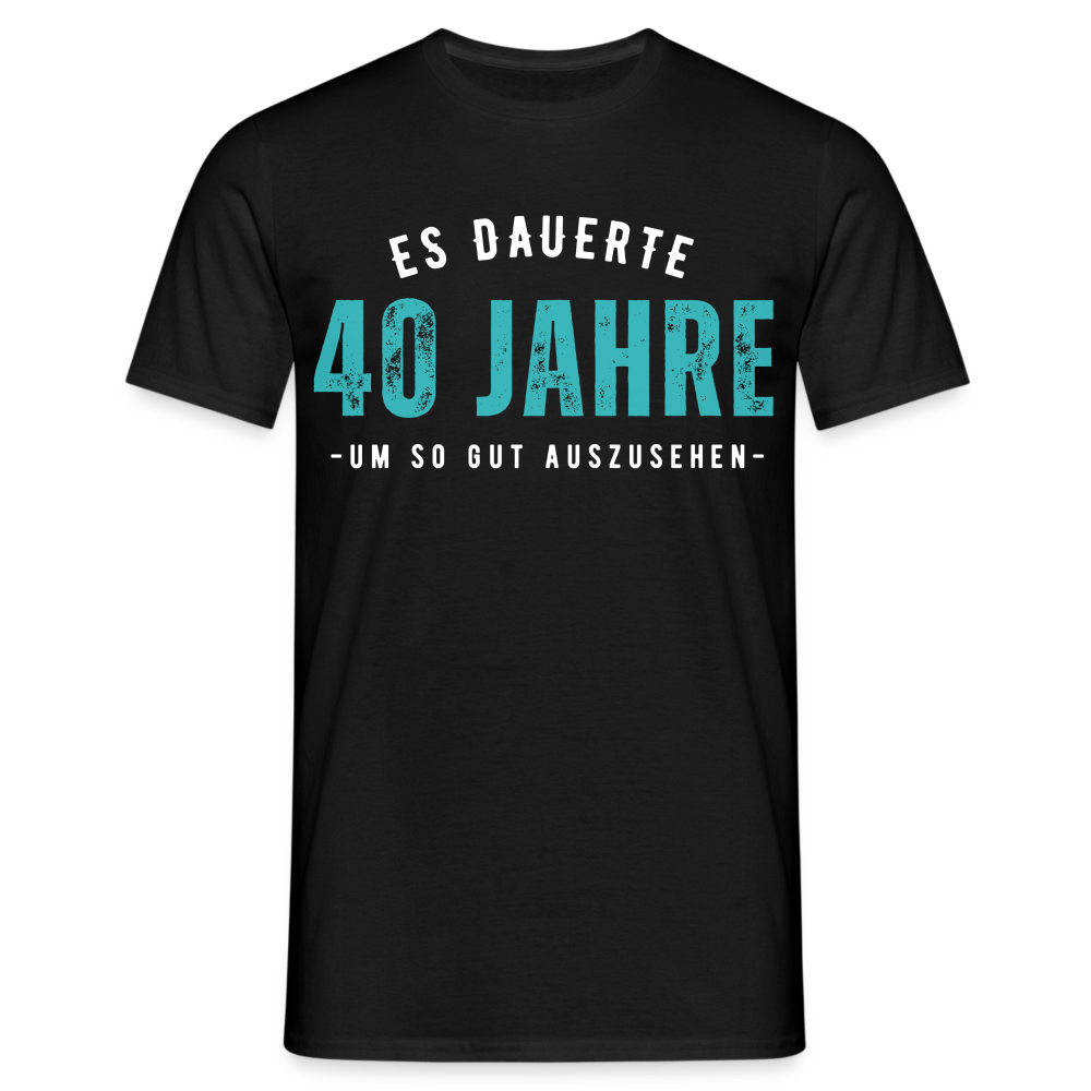 Männer T-Shirt "Es dauerte 40 Jahre um so gut auszusehen" - Schwarz