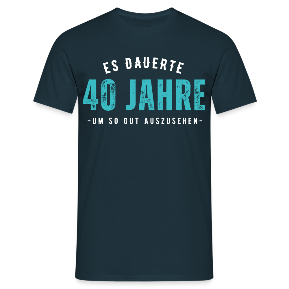 Männer T-Shirt "Es dauerte 40 Jahre um so gut auszusehen" - Navy