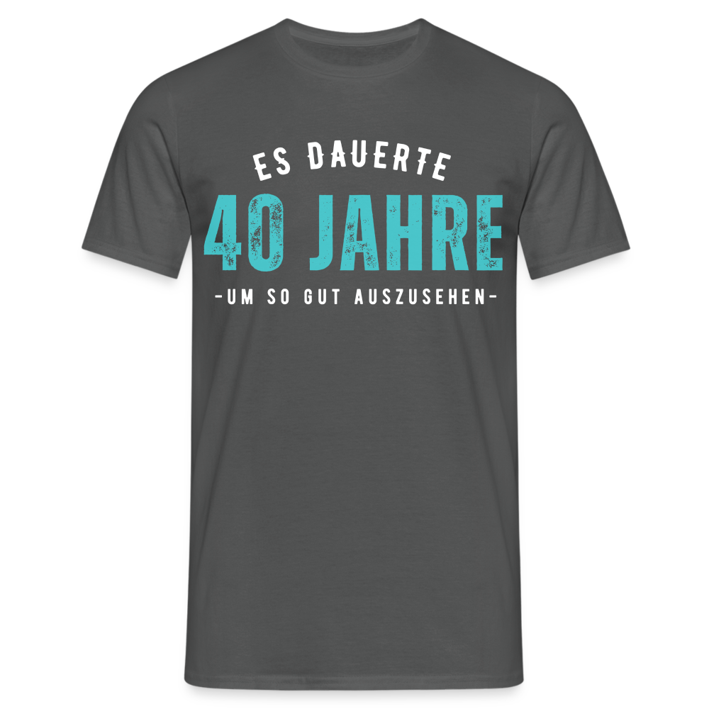 Männer T-Shirt "Es dauerte 40 Jahre um so gut auszusehen" - Anthrazit