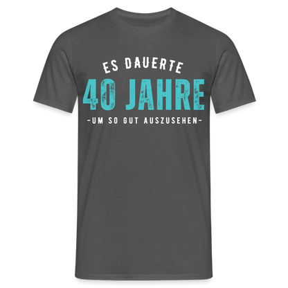 Männer T-Shirt "Es dauerte 40 Jahre um so gut auszusehen" - Anthrazit