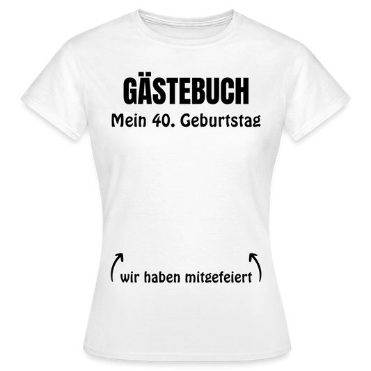 Gästebuch T-Shirt für Frauen "40. Geburtstag" - Weiß