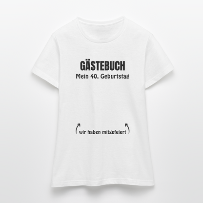Gästebuch T-Shirt für Frauen "40. Geburtstag" - Weiß