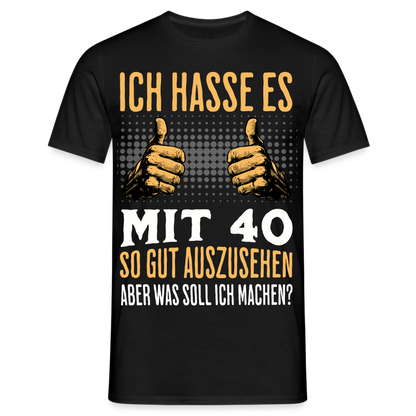 Männer T-Shirt "Ich hasse es mit 40 so gut auszusehen" - Schwarz