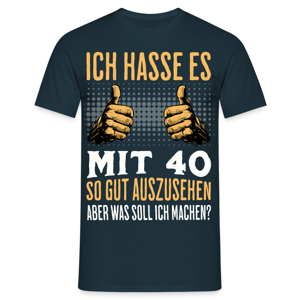 Männer T-Shirt "Ich hasse es mit 40 so gut auszusehen" - Navy