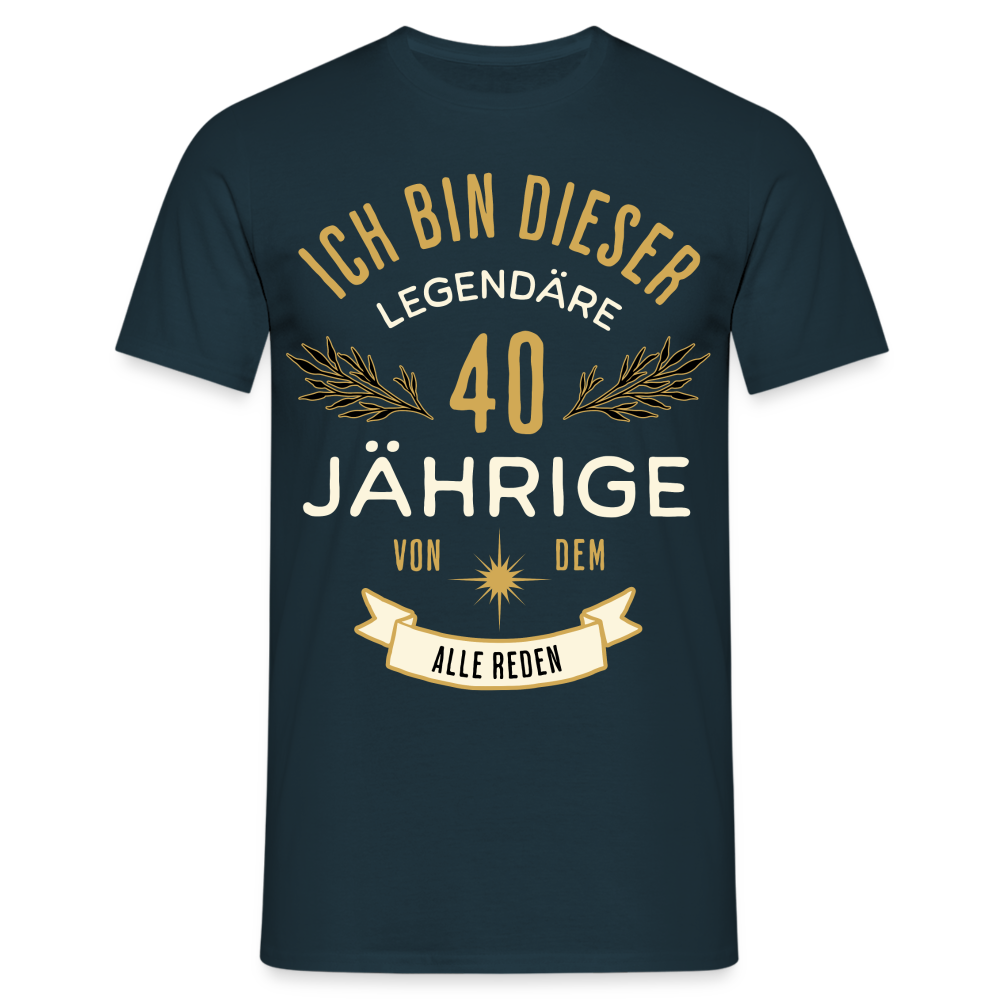 Männer T-Shirt "Ich bin dieser legendäre 40-Jährige von dem alle reden" - Navy