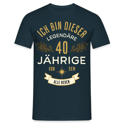 Männer T-Shirt "Ich bin dieser legendäre 40-Jährige von dem alle reden" - Navy