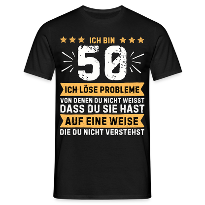 Männer T-Shirt "Ich bin 50 - Ich löse Probleme von denen du nicht weisst..." - Schwarz