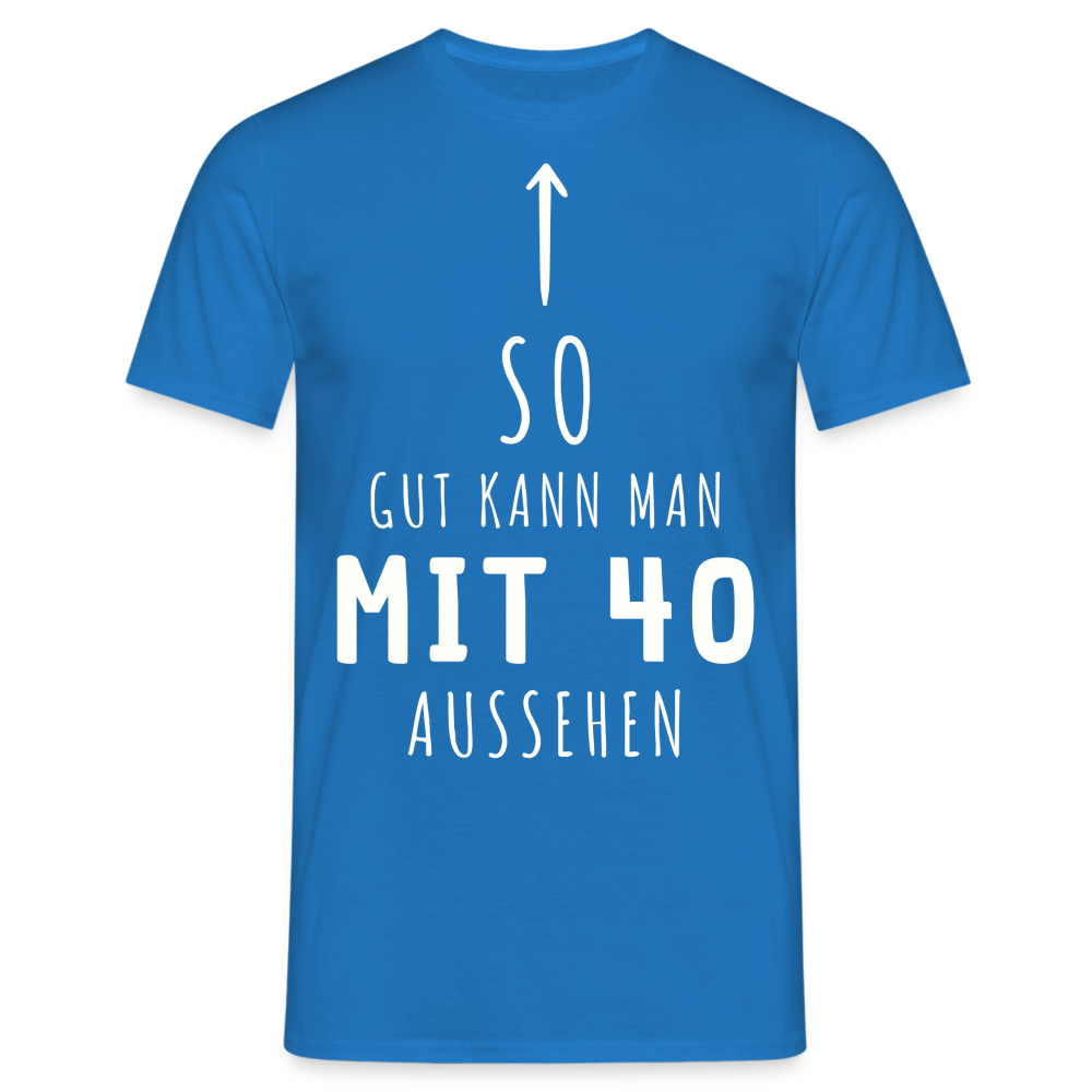 Männer T-Shirt "So gut kann man mit 40 aussehen" - Royalblau