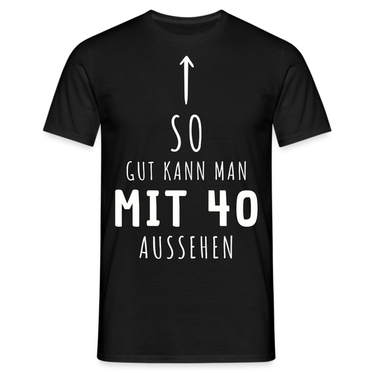 Männer T-Shirt "So gut kann man mit 40 aussehen" - Schwarz