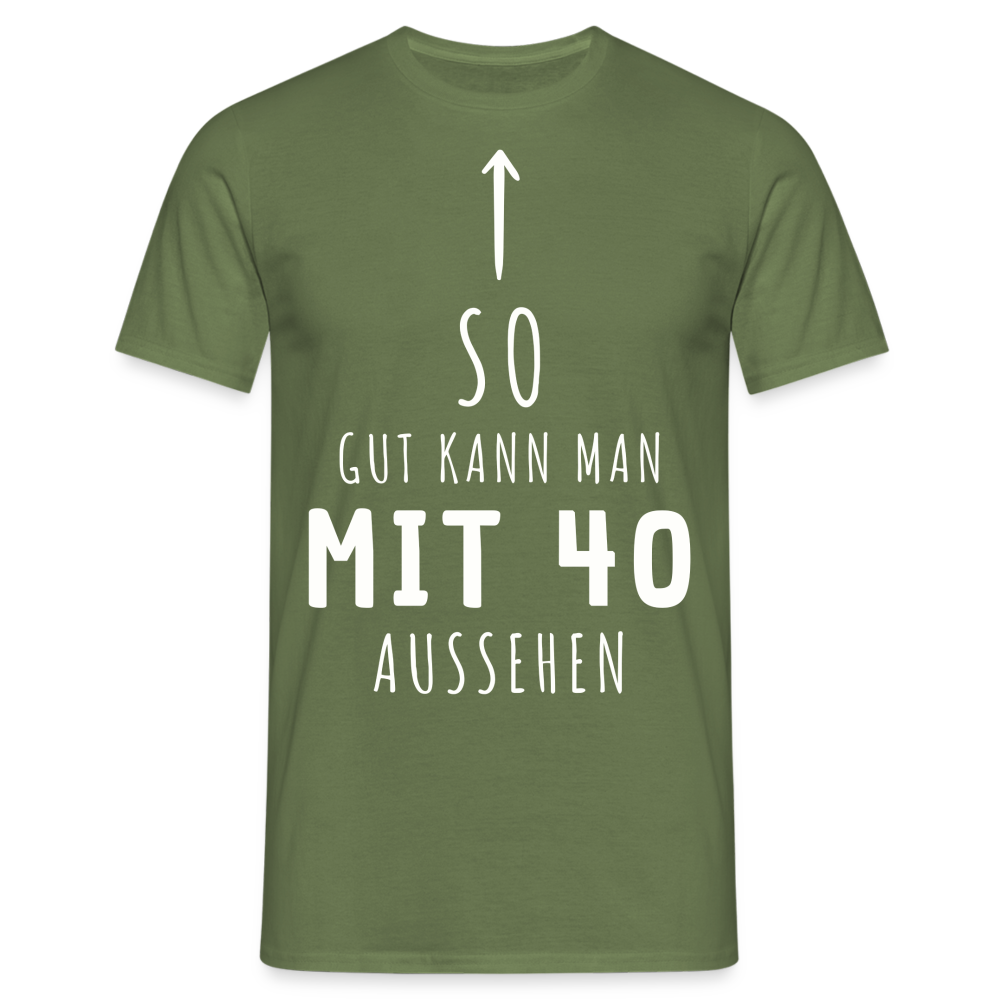 Männer T-Shirt "So gut kann man mit 40 aussehen" - Militärgrün