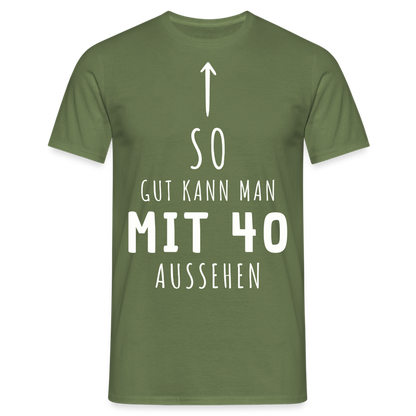 Männer T-Shirt "So gut kann man mit 40 aussehen" - Militärgrün