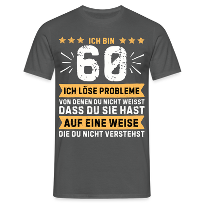 Männer T-Shirt "Ich bin 60 - Ich löse Probleme..." - Anthrazit
