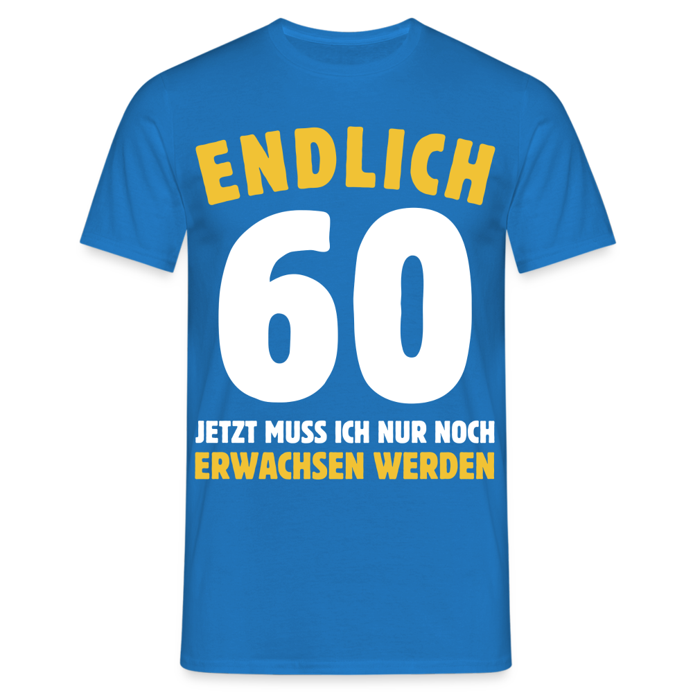 Männer T-Shirt "Endlich 60 - Jetzt muss ich nur noch erwachsen werden" - Royalblau