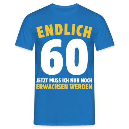 Männer T-Shirt "Endlich 60 - Jetzt muss ich nur noch erwachsen werden" - Royalblau