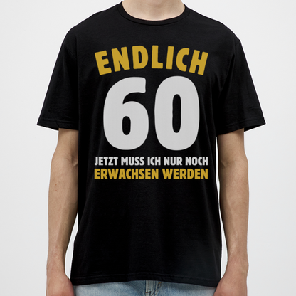 Männer T-Shirt "Endlich 60 - Jetzt muss ich nur noch erwachsen werden" - Schwarz