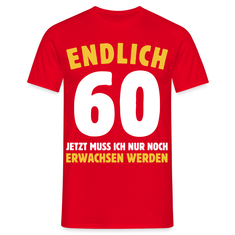 Männer T-Shirt "Endlich 60 - Jetzt muss ich nur noch erwachsen werden" - Rot