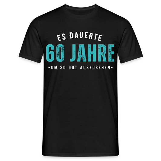 Männer T-Shirt "Es dauerte 60 Jahre um so gut auszusehen" - Schwarz