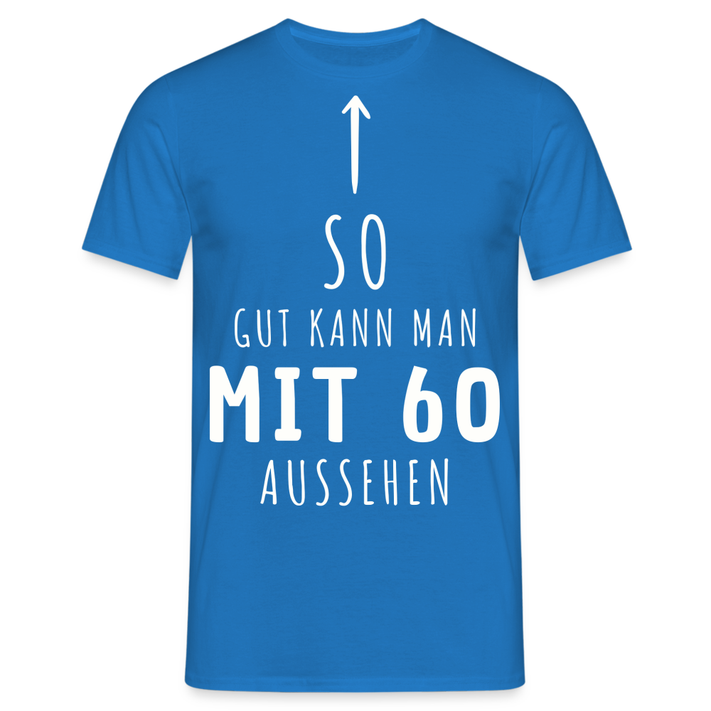 Männer T-Shirt "So gut kann man mit 60 aussehen" - Royalblau