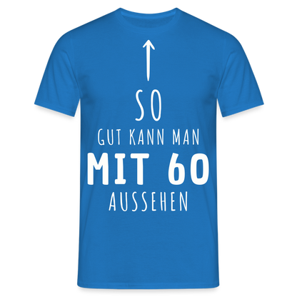 Männer T-Shirt "So gut kann man mit 60 aussehen" - Royalblau
