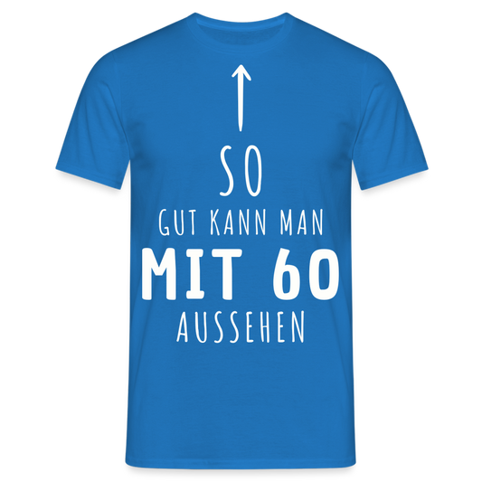 Männer T-Shirt "So gut kann man mit 60 aussehen" - Royalblau