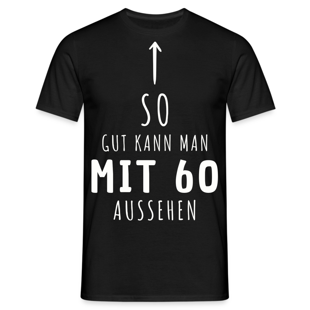 Männer T-Shirt "So gut kann man mit 60 aussehen" - Schwarz