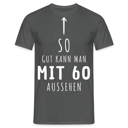 Männer T-Shirt "So gut kann man mit 60 aussehen" - Anthrazit