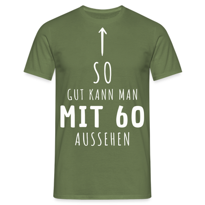 Männer T-Shirt "So gut kann man mit 60 aussehen" - Militärgrün