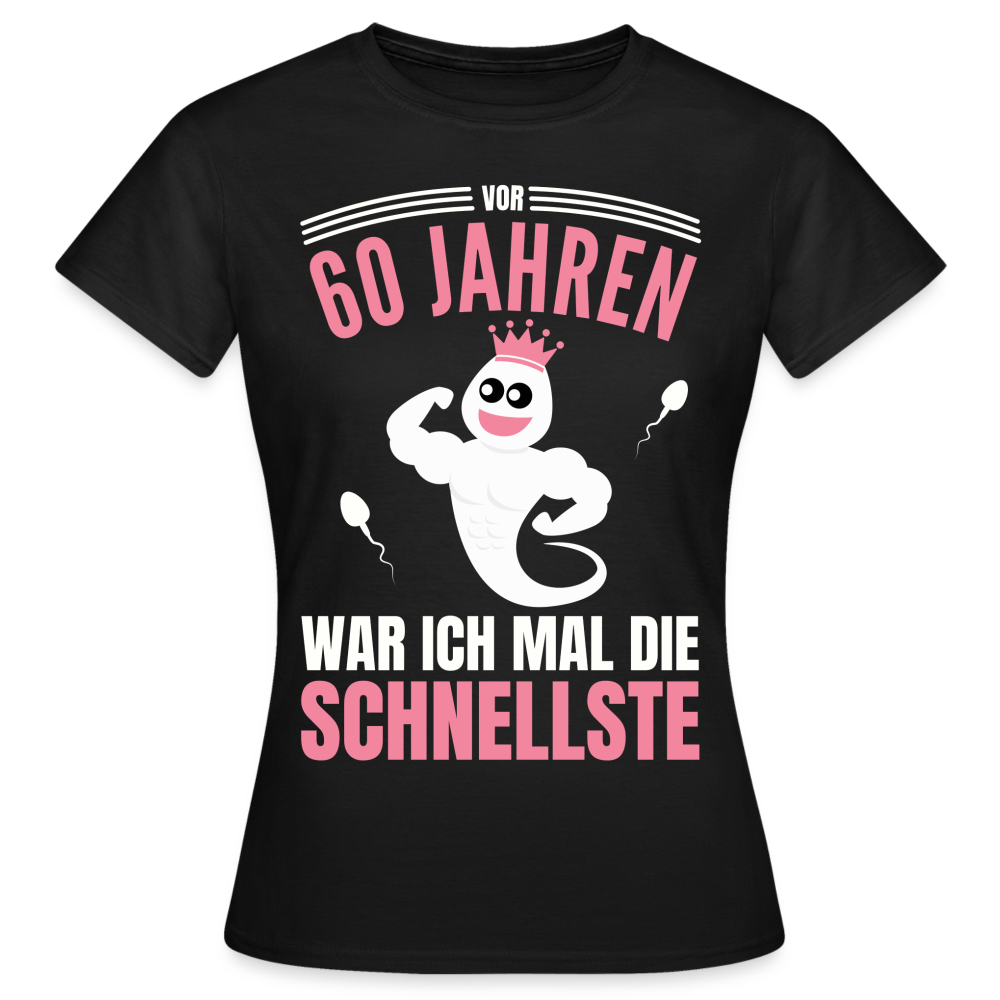 Frauen T-Shirt "Vor 60 Jahren war ich mal die Schnellste" - Schwarz