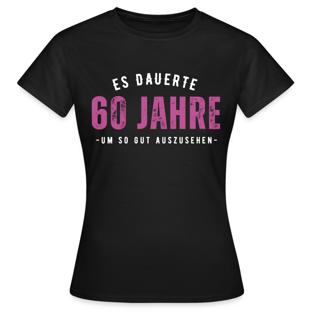 Frauen T-Shirt "Es dauerte 60 Jahre um so gut auszusehen" - Schwarz