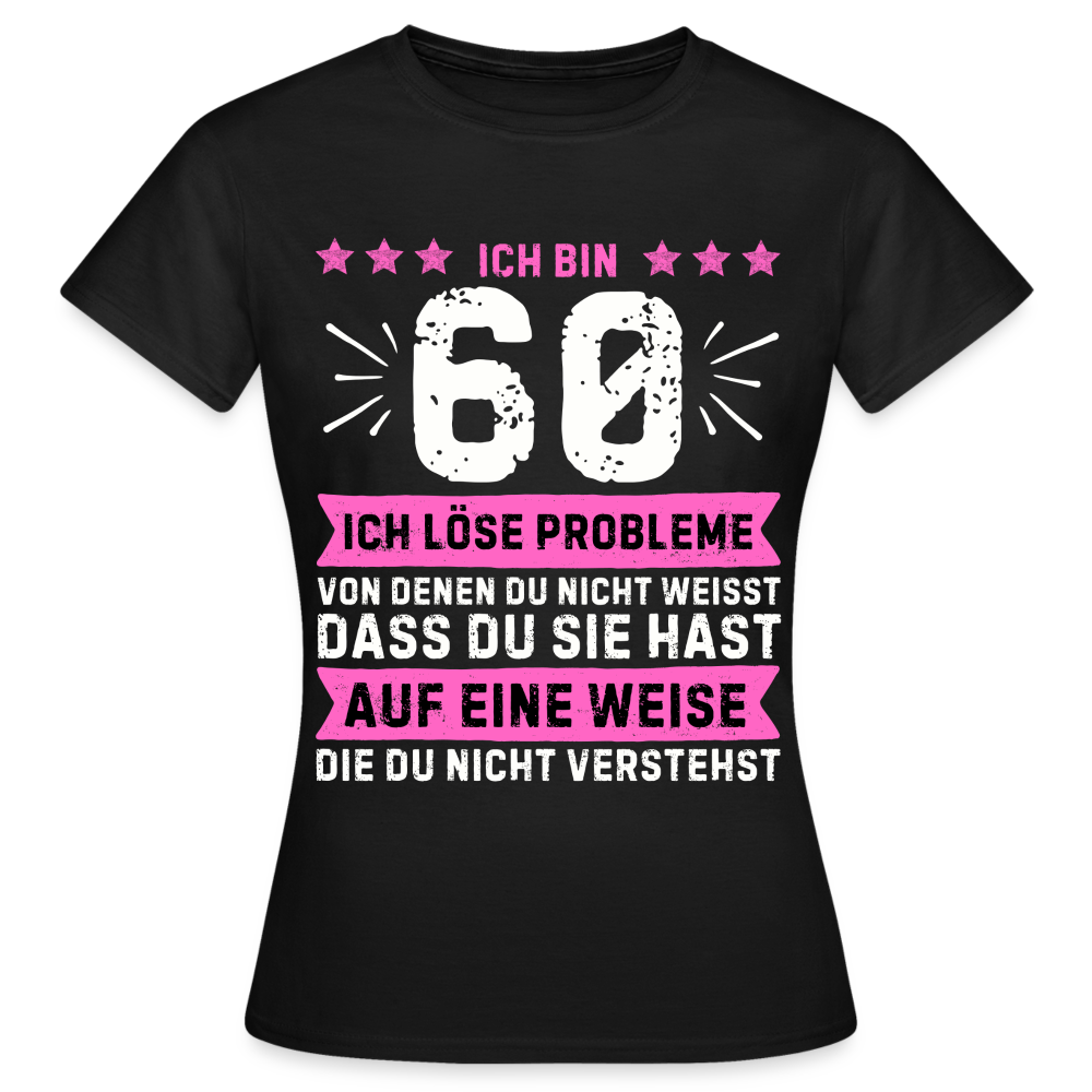 Frauen T-Shirt "Ich bin 60 - Ich löse Probleme..." - Schwarz