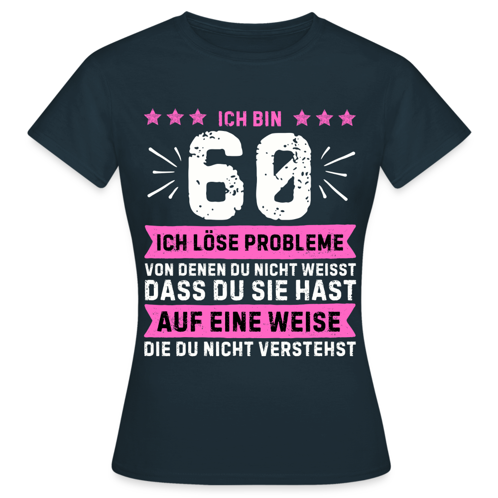 Frauen T-Shirt "Ich bin 60 - Ich löse Probleme..." - Navy