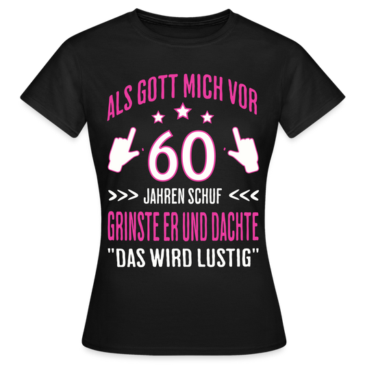 Frauen T-Shirt "Als Gott mich vor 60 Jahren schuf..." - Schwarz