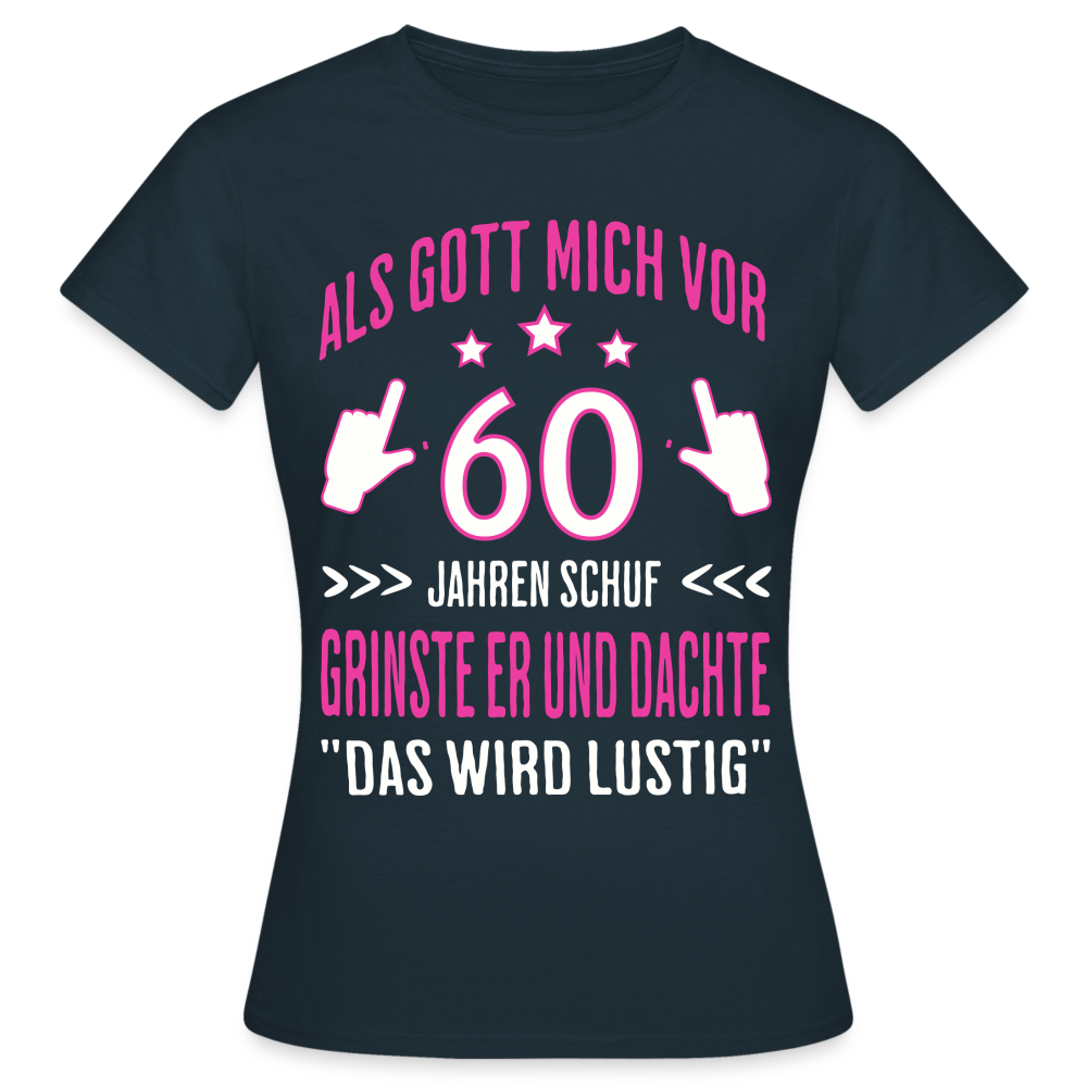 Frauen T-Shirt "Als Gott mich vor 60 Jahren schuf..."
