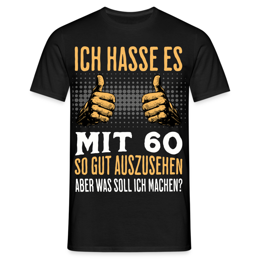 Männer T-Shirt "Ich hasse es mit 60 so gut auszusehen" - Schwarz