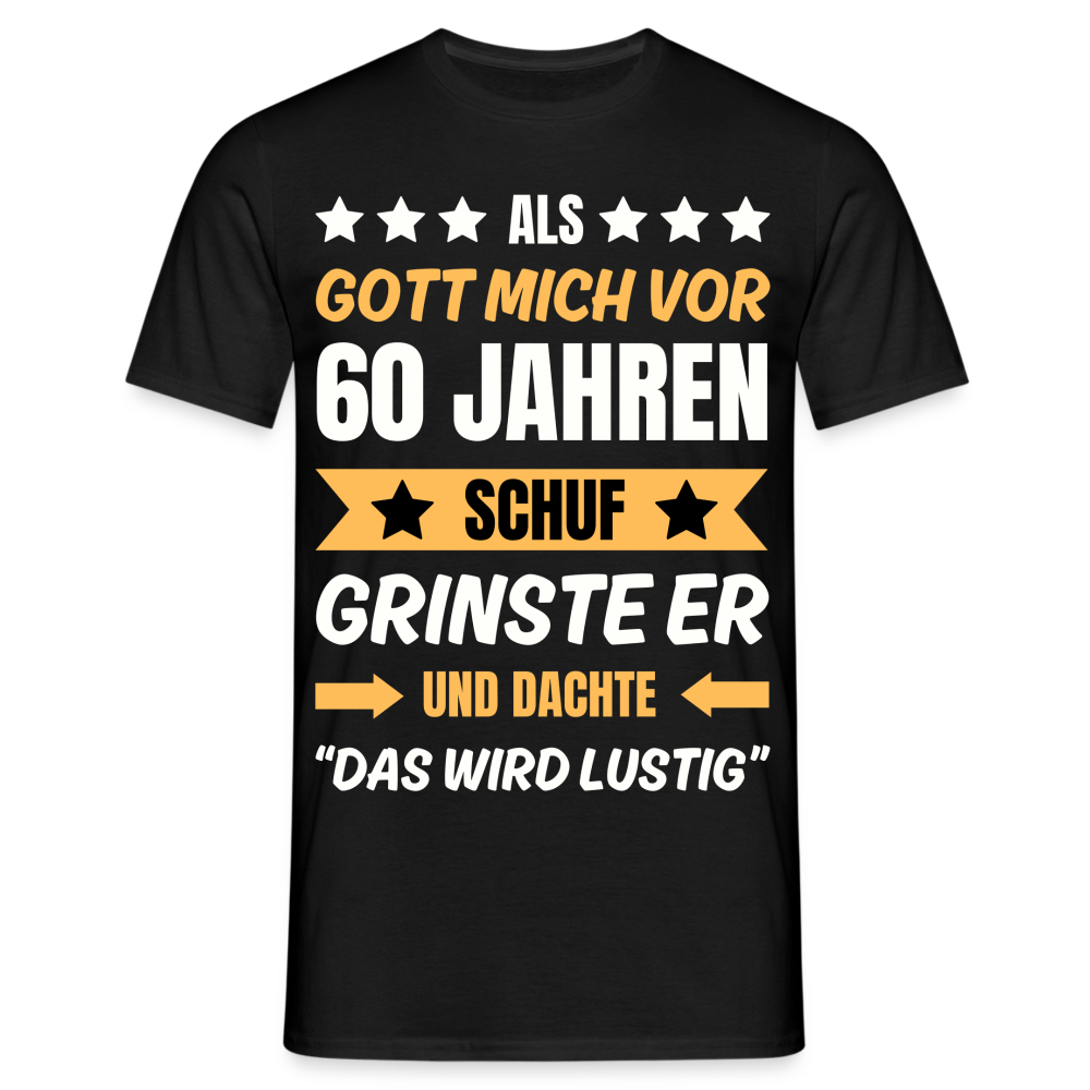 Männer T-Shirt "Als Gott mich vor 60 Jahren schuf..." - Schwarz