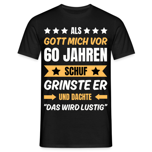 Männer T-Shirt "Als Gott mich vor 60 Jahren schuf..." - Schwarz