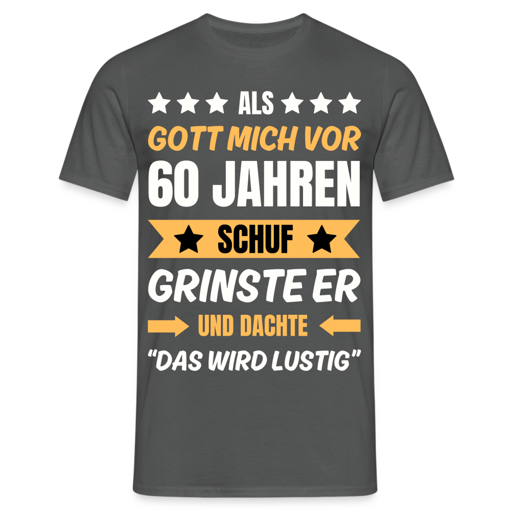 Männer T-Shirt "Als Gott mich vor 60 Jahren schuf..." - Anthrazit