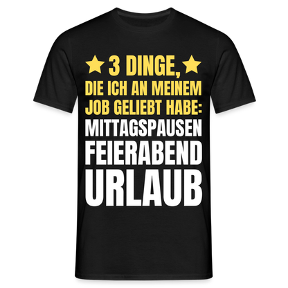 Männer T-Shirt "3 Dinge, die ich an meinem Job geliebt habe" - Schwarz