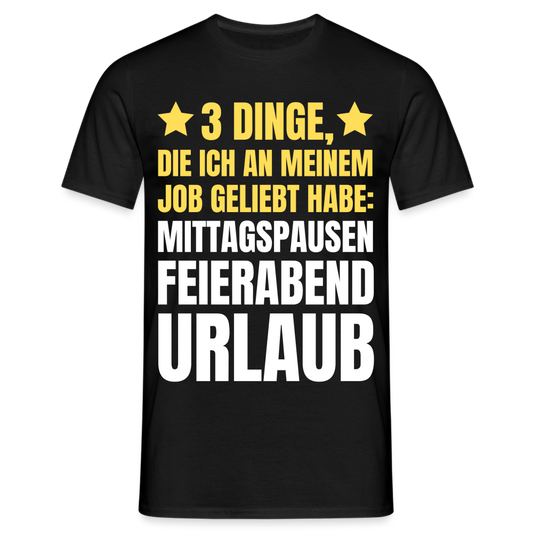 Männer T-Shirt "3 Dinge, die ich an meinem Job geliebt habe" - Schwarz