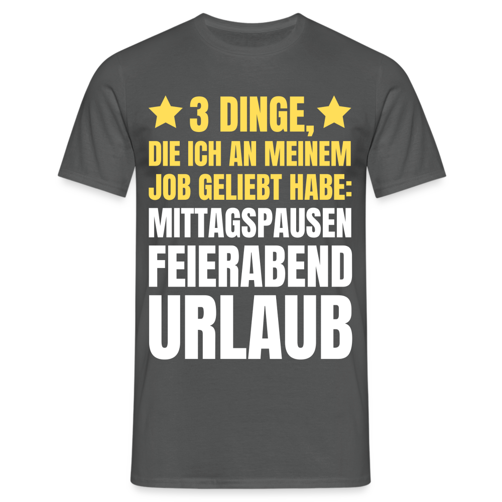 Männer T-Shirt "3 Dinge, die ich an meinem Job geliebt habe" - Anthrazit