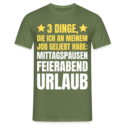 Männer T-Shirt "3 Dinge, die ich an meinem Job geliebt habe" - Militärgrün