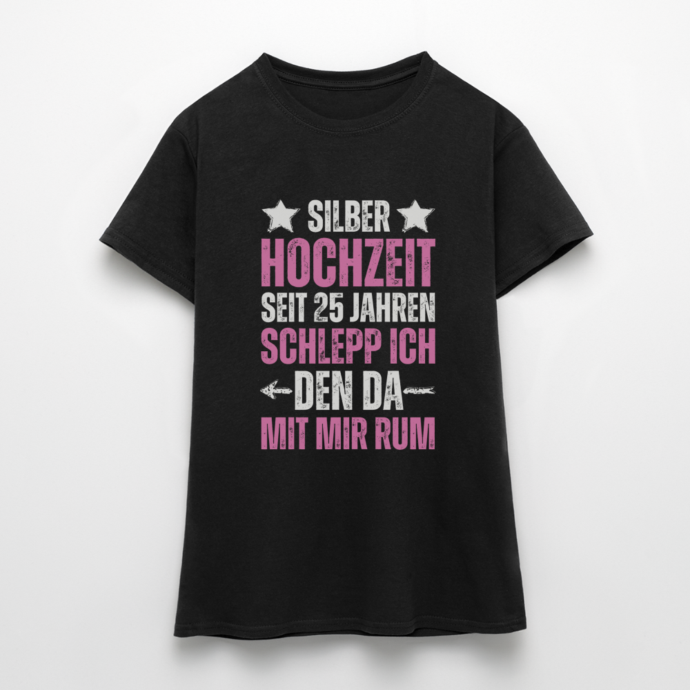 Frauen T-Shirt "Seit 25 Jahren schlepp ich den da mit mir rum" - Schwarz