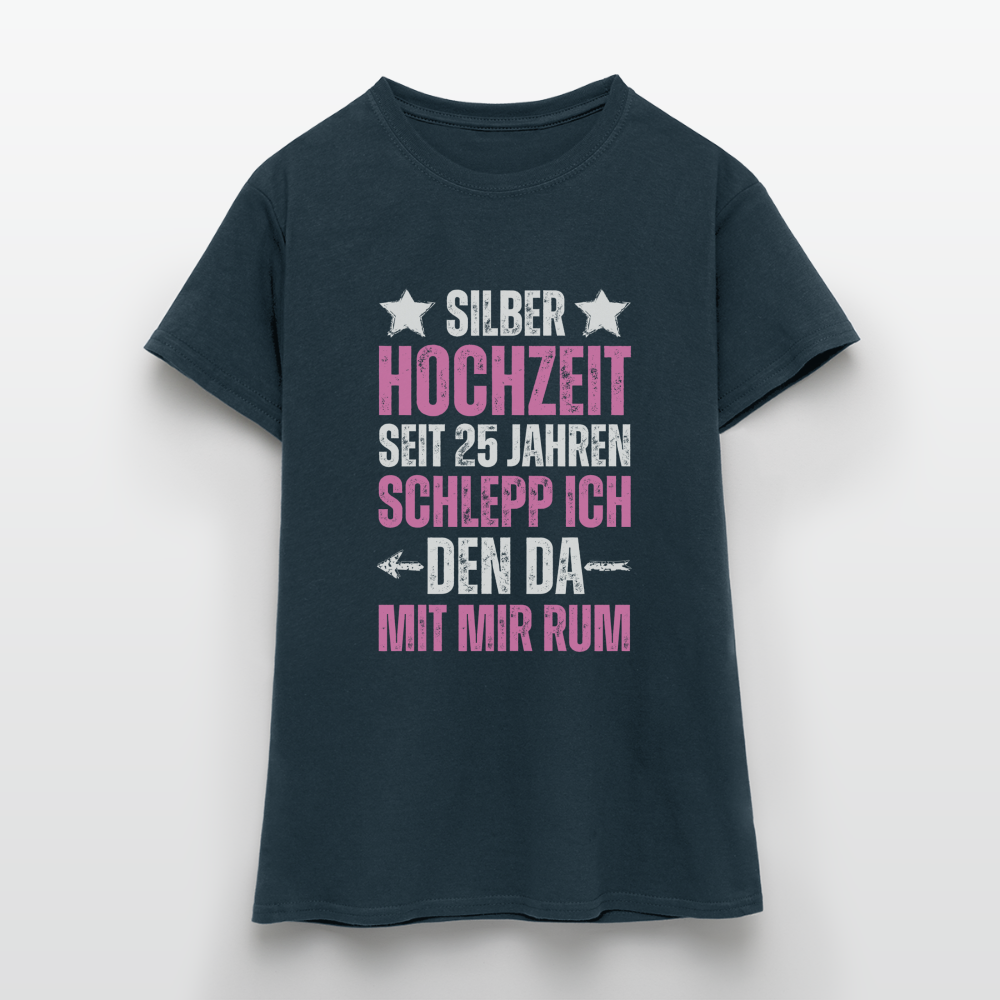 Frauen T-Shirt "Seit 25 Jahren schlepp ich den da mit mir rum" - Navy